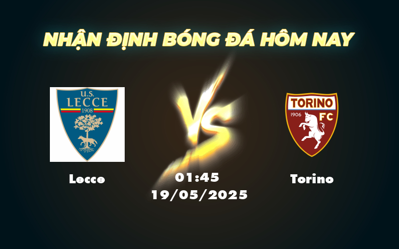Nhận định Lecce vs Torino Cuộc đối đầu kịch tính tại Serie A 1 lecce torino 19 05 seria a