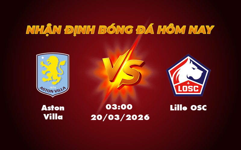 Aston Villa vs Lille OSC Nhận định soi kèo và dự đoán kết quả 1 aston villa lille osc 20 03 c2