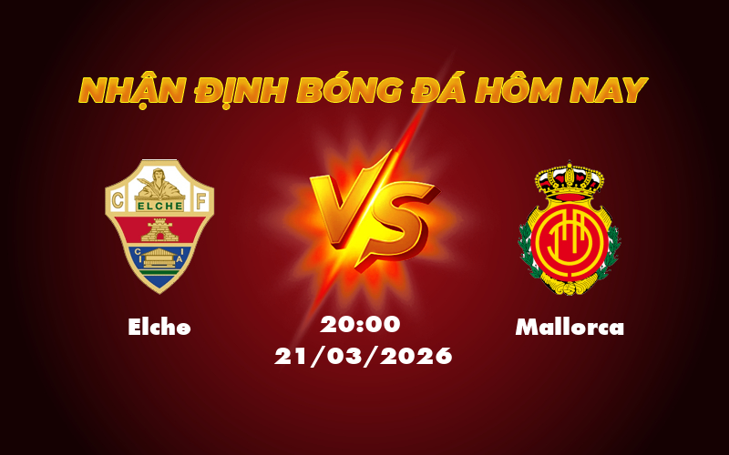 Nhận định Elche vs Mallorca Soi kèo hấp dẫn vòng đấu La Liga 1 elche mallorca 21 03 la liga